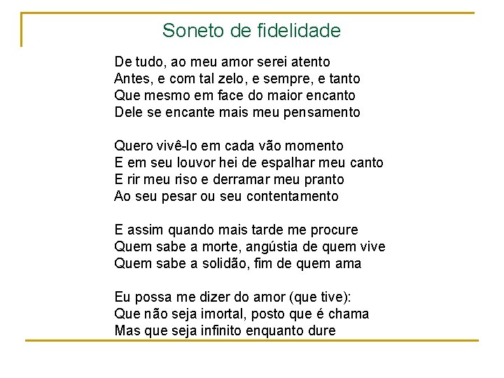 Soneto de fidelidade De tudo, ao meu amor serei atento Antes, e com tal
