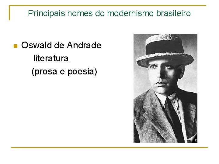 Principais nomes do modernismo brasileiro Oswald de Andrade literatura (prosa e poesia) n 