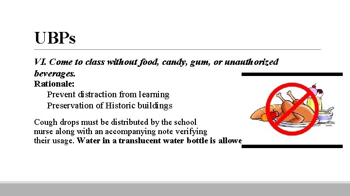 UBPs VI. Come to class without food, candy, gum, or unauthorized beverages. Rationale: Prevent