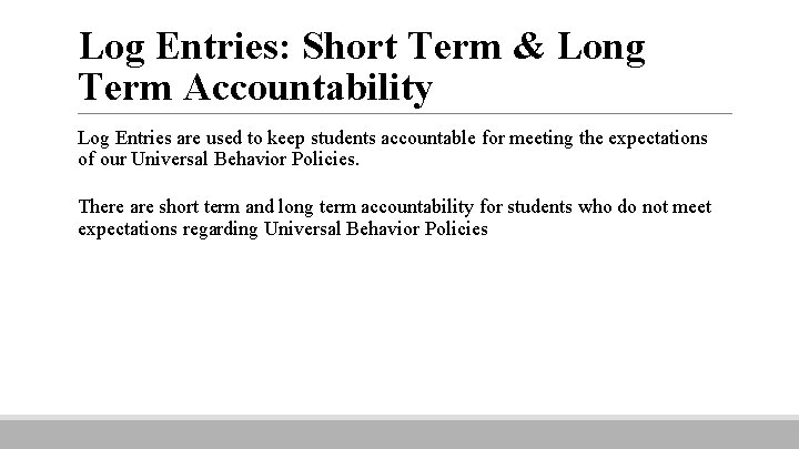 Log Entries: Short Term & Long Term Accountability Log Entries are used to keep