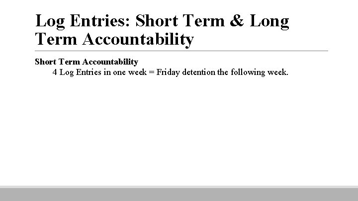 Log Entries: Short Term & Long Term Accountability Short Term Accountability 4 Log Entries