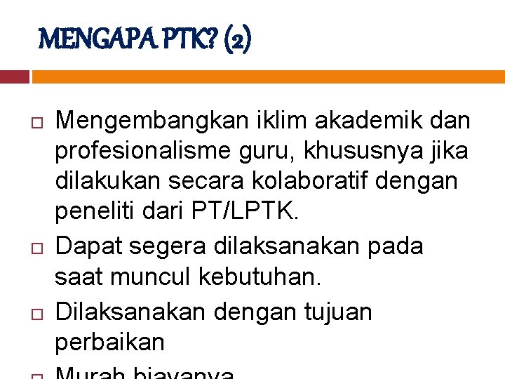 MENGAPA PTK? (2) Mengembangkan iklim akademik dan profesionalisme guru, khususnya jika dilakukan secara kolaboratif