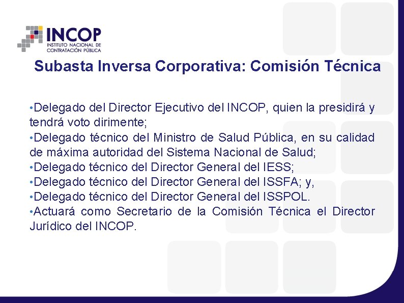 Subasta Inversa Corporativa: Comisión Técnica • Delegado del Director Ejecutivo del INCOP, quien la