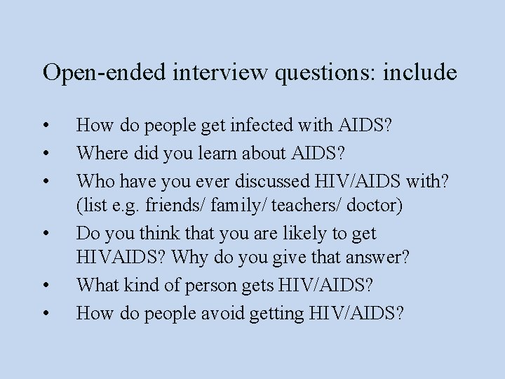 Open-ended interview questions: include • • • How do people get infected with AIDS?