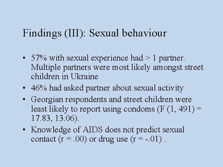 Findings (III): Sexual behaviour • 57% with sexual experience had > 1 partner. Multiple