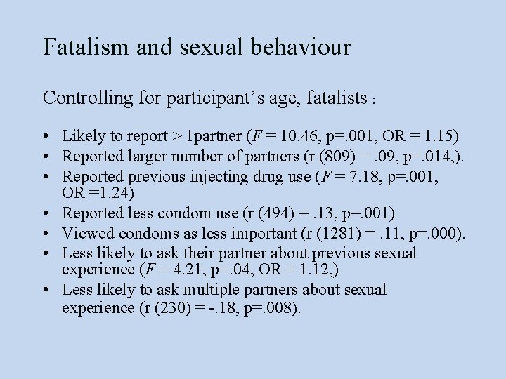 Fatalism and sexual behaviour Controlling for participant’s age, fatalists : • Likely to report