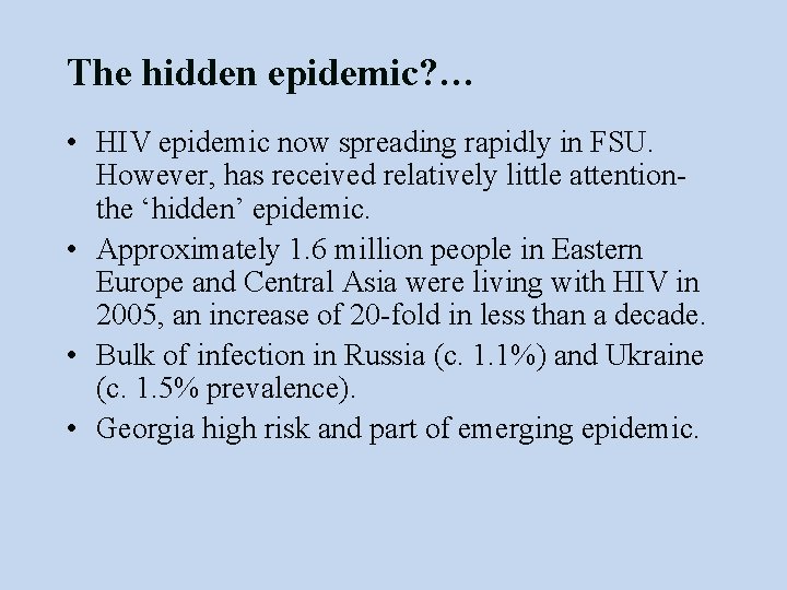 The hidden epidemic? … • HIV epidemic now spreading rapidly in FSU. However, has