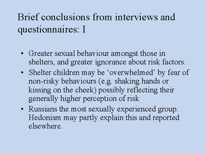 Brief conclusions from interviews and questionnaires: I • Greater sexual behaviour amongst those in