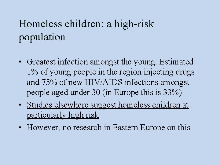 Homeless children: a high-risk population • Greatest infection amongst the young. Estimated 1% of