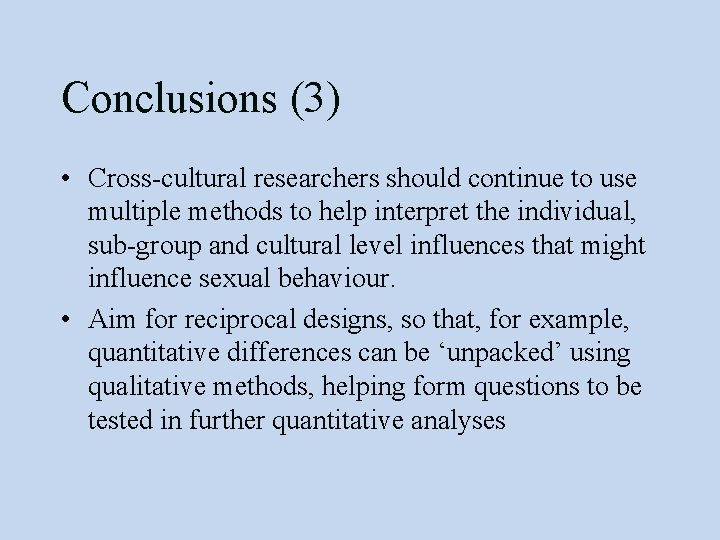 Conclusions (3) • Cross-cultural researchers should continue to use multiple methods to help interpret