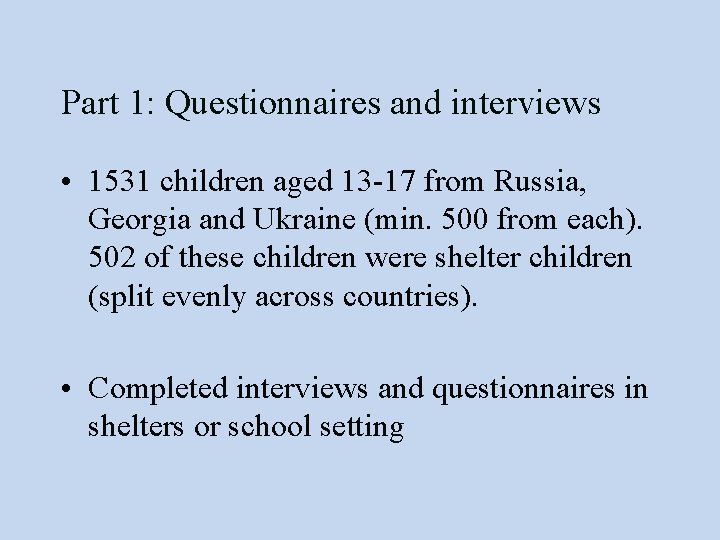 Part 1: Questionnaires and interviews • 1531 children aged 13 -17 from Russia, Georgia