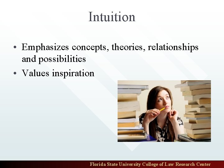 Intuition • Emphasizes concepts, theories, relationships and possibilities • Values inspiration Florida State University