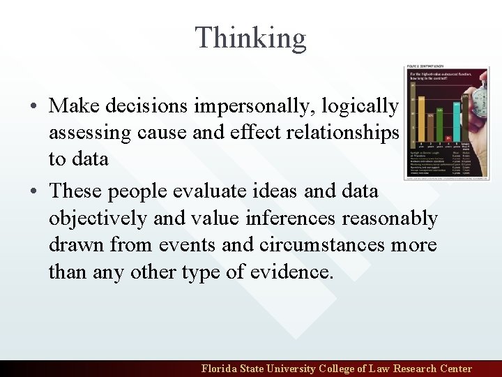 Thinking • Make decisions impersonally, logically assessing cause and effect relationships related to data