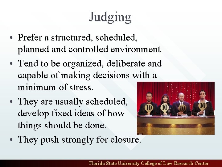 Judging • Prefer a structured, scheduled, planned and controlled environment • Tend to be