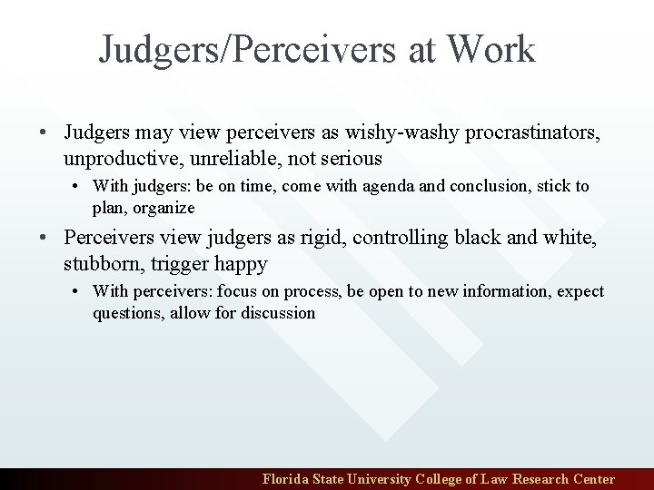 Judgers/Perceivers at Work • Judgers may view perceivers as wishy-washy procrastinators, unproductive, unreliable, not