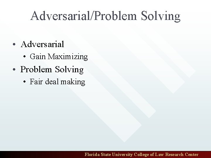 Adversarial/Problem Solving • Adversarial • Gain Maximizing • Problem Solving • Fair deal making