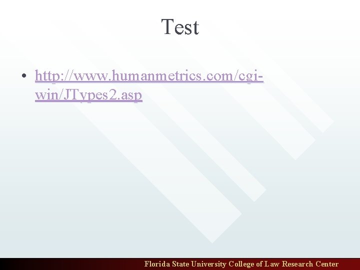 Test • http: //www. humanmetrics. com/cgiwin/JTypes 2. asp Florida State University College of Law