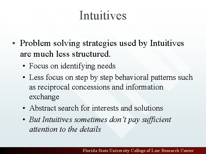 Intuitives • Problem solving strategies used by Intuitives are much less structured. • Focus