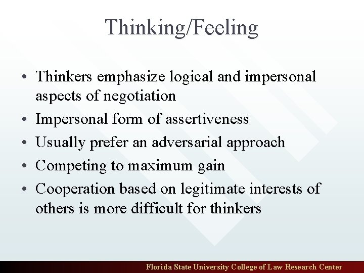 Thinking/Feeling • Thinkers emphasize logical and impersonal aspects of negotiation • Impersonal form of