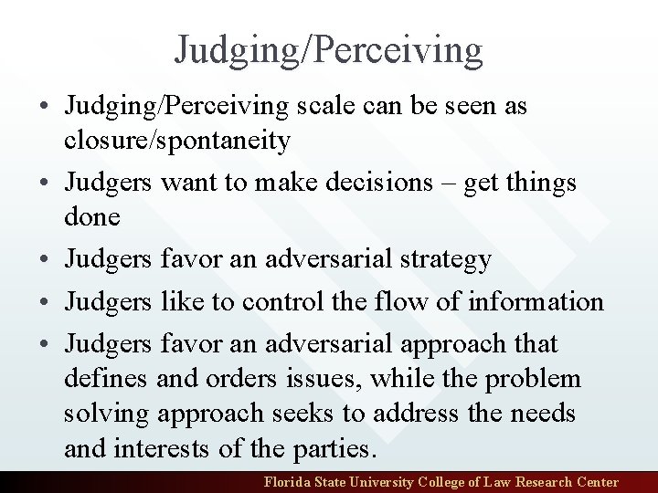 Judging/Perceiving • Judging/Perceiving scale can be seen as closure/spontaneity • Judgers want to make
