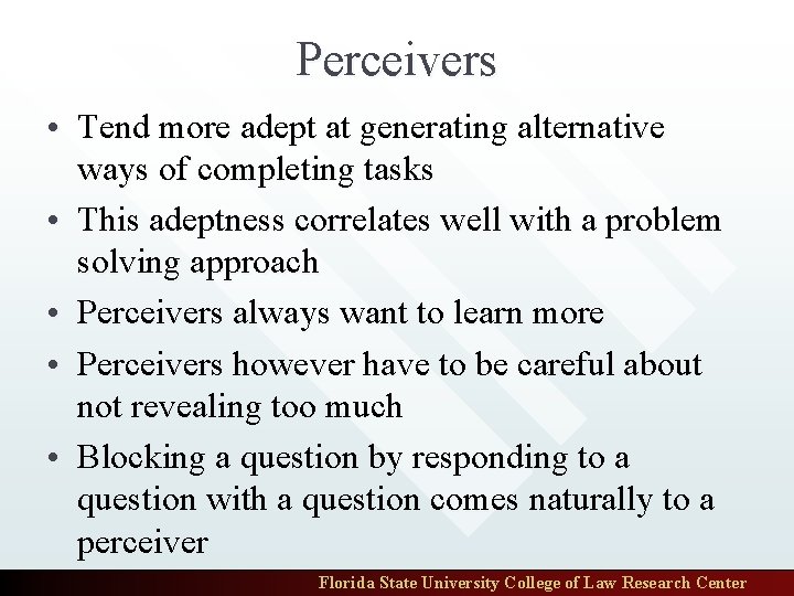 Perceivers • Tend more adept at generating alternative ways of completing tasks • This