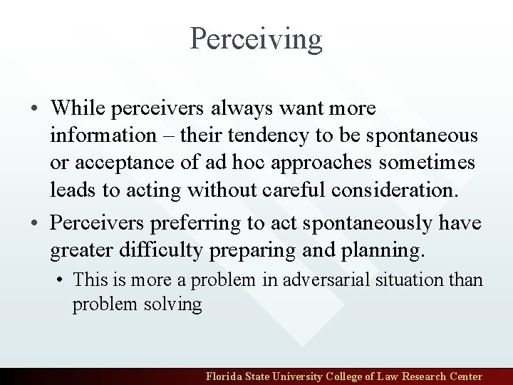 Perceiving • While perceivers always want more information – their tendency to be spontaneous