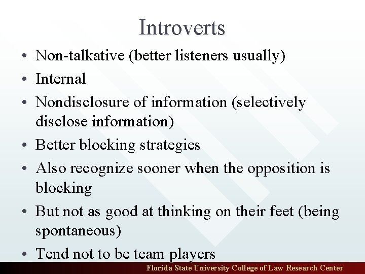 Introverts • Non-talkative (better listeners usually) • Internal • Nondisclosure of information (selectively disclose