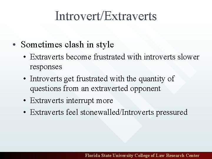 Introvert/Extraverts • Sometimes clash in style • Extraverts become frustrated with introverts slower responses