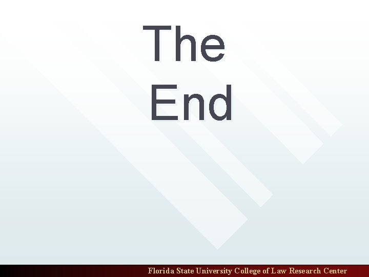 The End Florida State University College of Law Research Center 