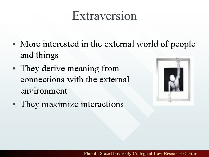 Extraversion • More interested in the external world of people and things • They