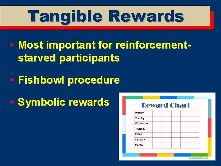 Tangible Rewards • Most important for reinforcementstarved participants • Fishbowl procedure • Symbolic rewards