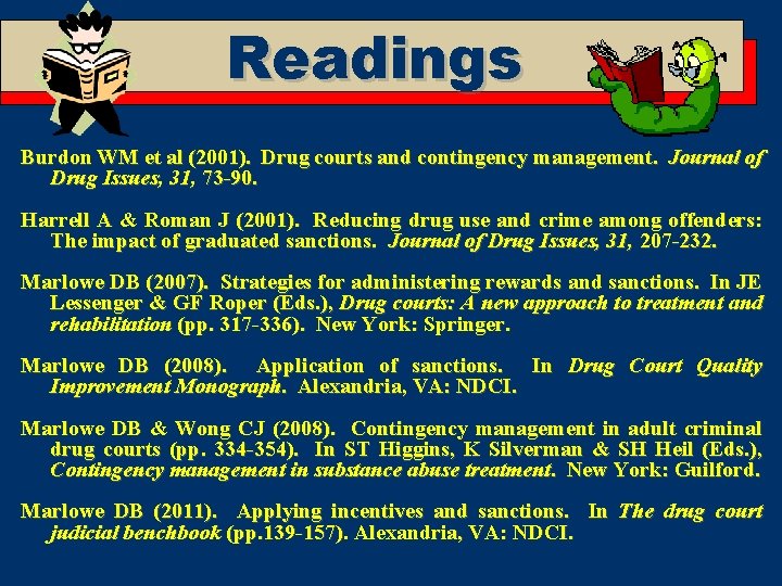 Readings Burdon WM et al (2001). Drug courts and contingency management. Journal of Drug