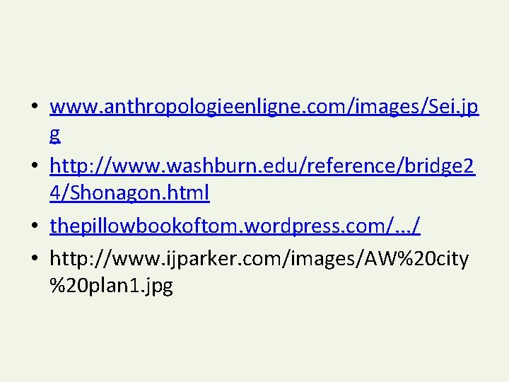  • www. anthropologieenligne. com/images/Sei. jp g • http: //www. washburn. edu/reference/bridge 2 4/Shonagon.