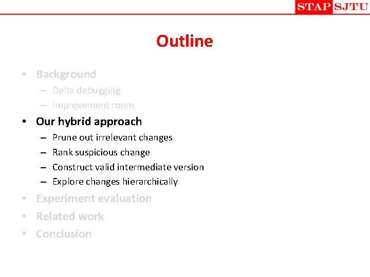 Outline • Background – Delta debugging – Improvement room • Our hybrid approach –