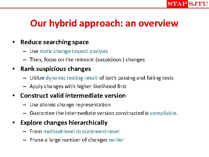 Our hybrid approach: an overview • Reduce searching space – Use static change impact