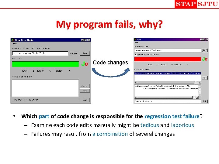 My program fails, why? Code changes • Which part of code change is responsible