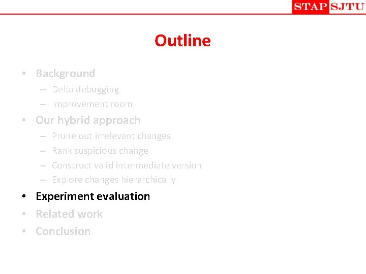 Outline • Background – Delta debugging – Improvement room • Our hybrid approach –