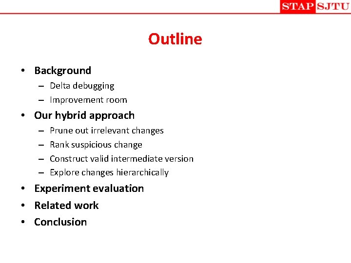 Outline • Background – Delta debugging – Improvement room • Our hybrid approach –