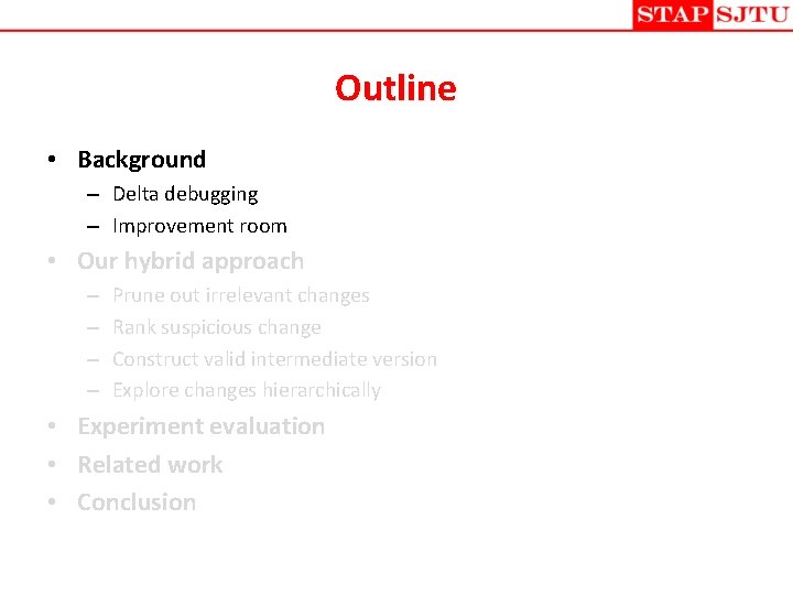 Outline • Background – Delta debugging – Improvement room • Our hybrid approach –