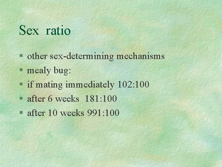 Sex ratio § § § other sex-determining mechanisms mealy bug: if mating immediately 102: