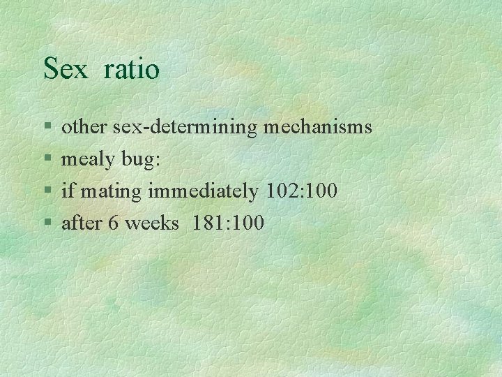 Sex ratio § § other sex-determining mechanisms mealy bug: if mating immediately 102: 100