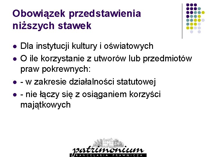 Obowiązek przedstawienia niższych stawek l l Dla instytucji kultury i oświatowych O ile korzystanie