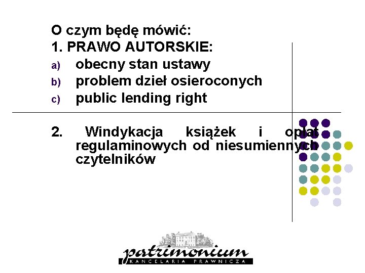 O czym będę mówić: 1. PRAWO AUTORSKIE: a) obecny stan ustawy b) problem dzieł