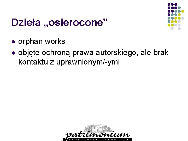 Dzieła „osierocone” l l orphan works objęte ochroną prawa autorskiego, ale brak kontaktu z