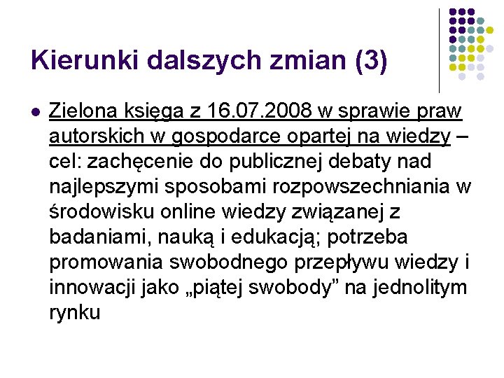 Kierunki dalszych zmian (3) l Zielona księga z 16. 07. 2008 w sprawie praw