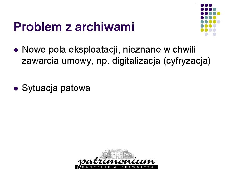 Problem z archiwami l Nowe pola eksploatacji, nieznane w chwili zawarcia umowy, np. digitalizacja