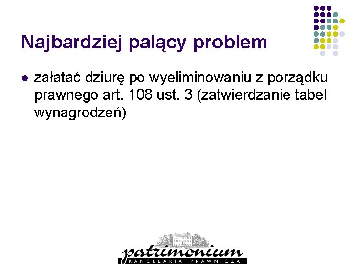 Najbardziej palący problem l załatać dziurę po wyeliminowaniu z porządku prawnego art. 108 ust.