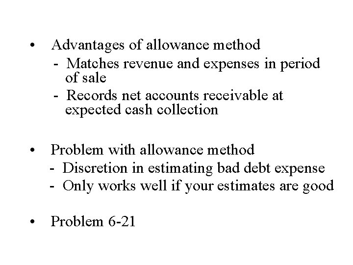  • Advantages of allowance method - Matches revenue and expenses in period of