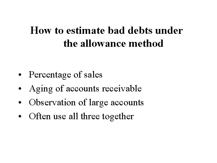 How to estimate bad debts under the allowance method • • Percentage of sales