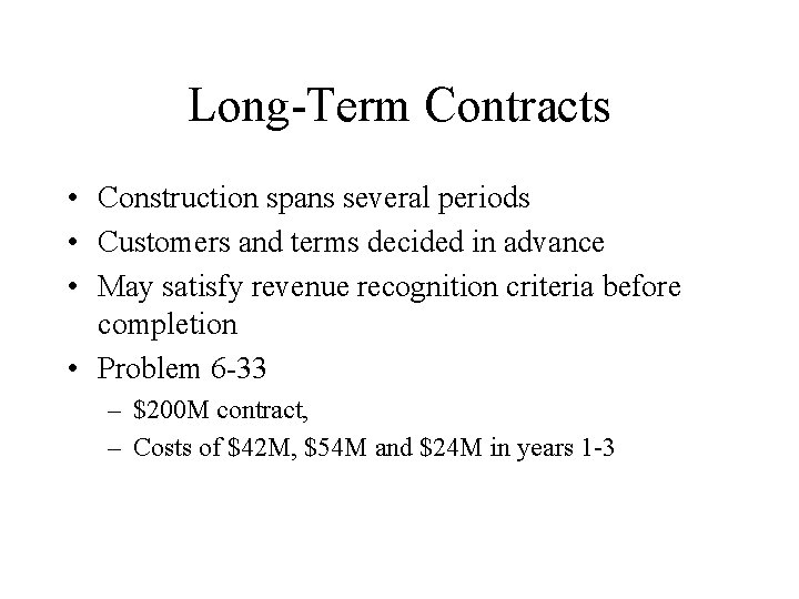 Long-Term Contracts • Construction spans several periods • Customers and terms decided in advance